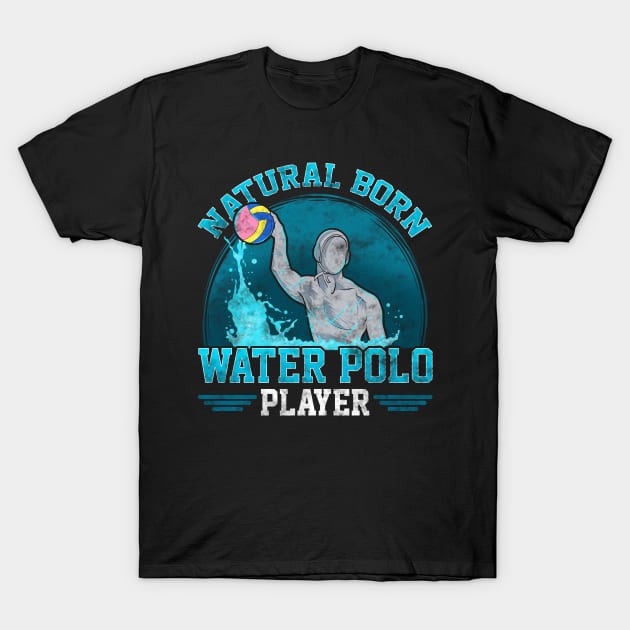 Natural Born Water Polo Player Cool Waterpolo T-Shirt by theperfectpresents